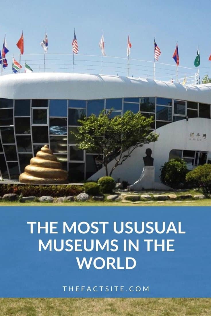 The Most Unusual Museums In the World The Fact Site