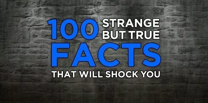 100 Strange But True Facts That Will Shock You - The Fact Site