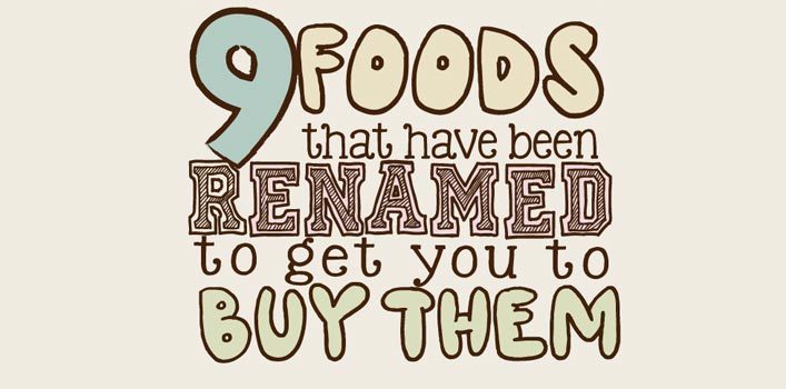 9 Foods That Have Been Renamed To Get You To Buy Them
