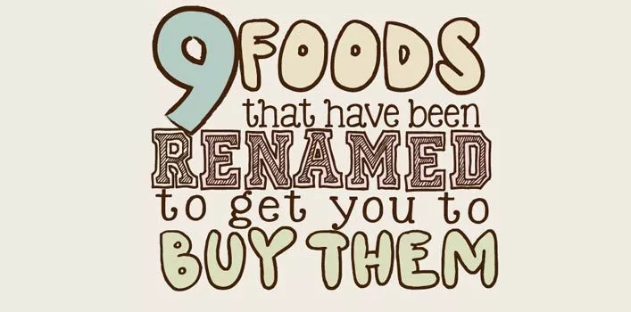 9 Foods That Have Been Renamed To Get You To Buy Them