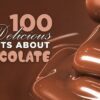 100 Delicious Facts About Chocolate