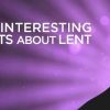 20 Interesting Facts About Lent
