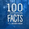100 Amazing Facts You Never Knew
