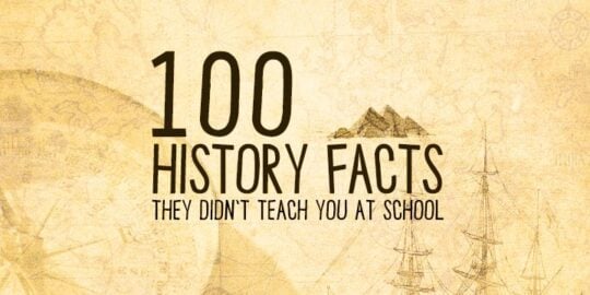 100 History Facts They Didn’t Teach You At School