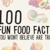 100 Fun Food Facts You Wont Believe Are True
