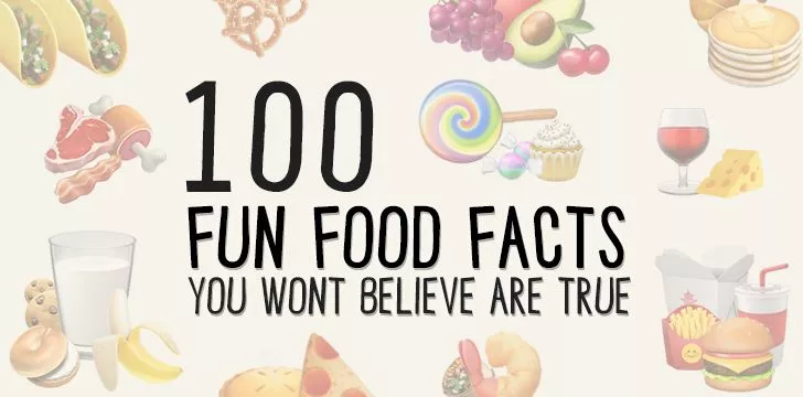 100 Fun Food Facts You Wont Believe Are True