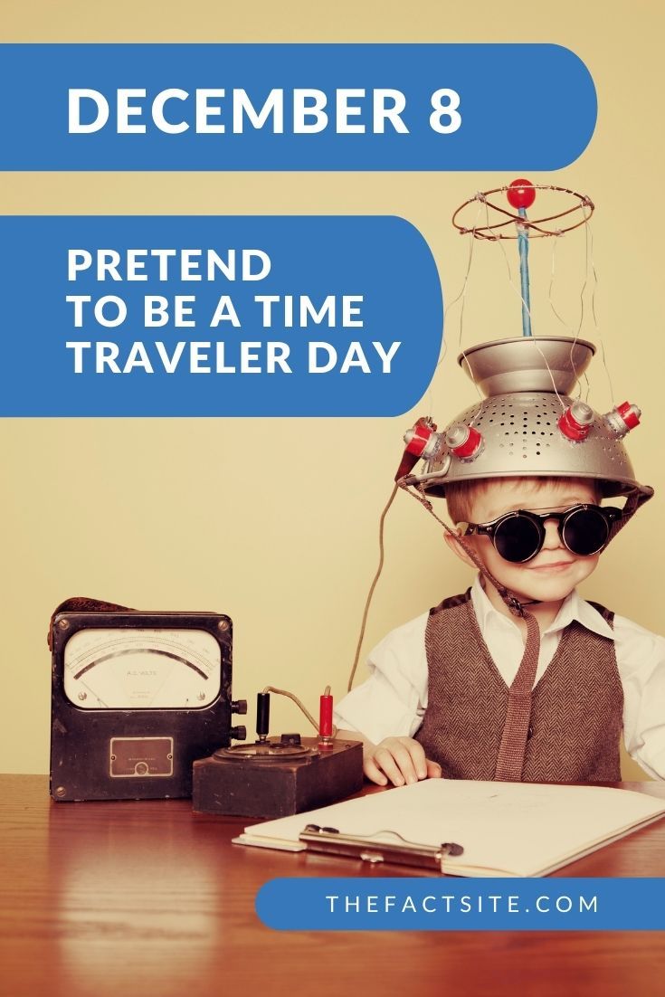 Pretend To Be A Time Traveler Day | December 8