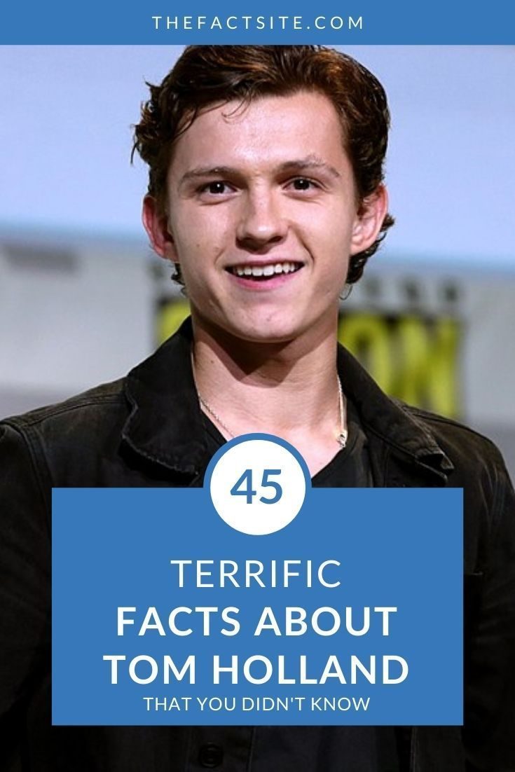 45 Terrific Facts About Tom Holland That You Didn't Know