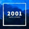 2001: Facts & Historical Events That Happened in This Year